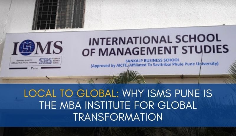 Local to Global Why ISMS Pune is the MBA Institute for Global Transformation